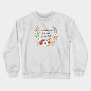 SMALL QUOTE - SHE BELIEVED SHE COULD SO SHE DID Crewneck Sweatshirt